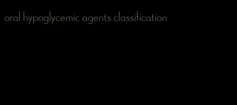 oral hypoglycemic agents classification