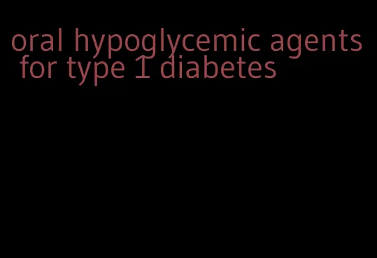 oral hypoglycemic agents for type 1 diabetes