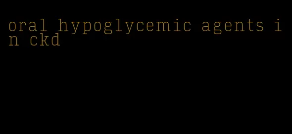 oral hypoglycemic agents in ckd