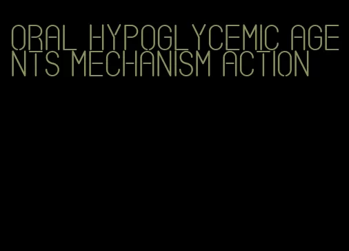 oral hypoglycemic agents mechanism action