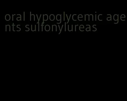 oral hypoglycemic agents sulfonylureas