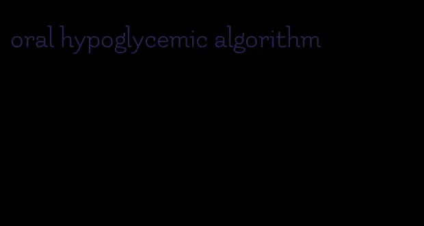 oral hypoglycemic algorithm