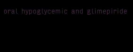 oral hypoglycemic and glimepiride
