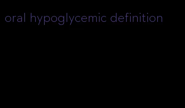 oral hypoglycemic definition