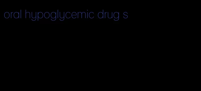 oral hypoglycemic drug s