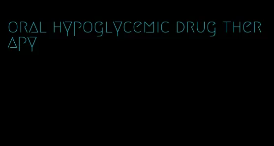 oral hypoglycemic drug therapy