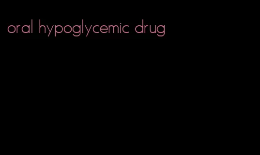oral hypoglycemic drug