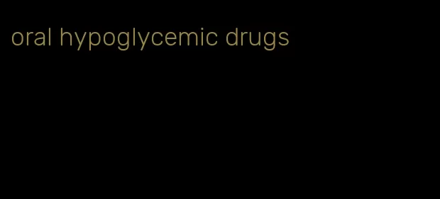 oral hypoglycemic drugs
