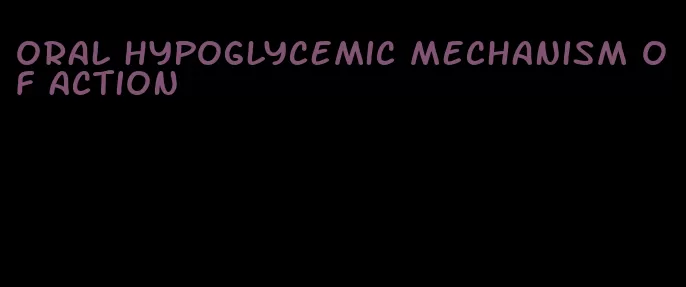 oral hypoglycemic mechanism of action