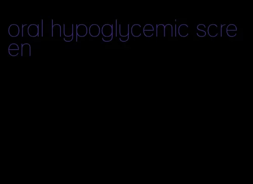 oral hypoglycemic screen
