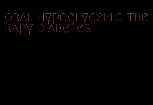 oral hypoglycemic therapy diabetes