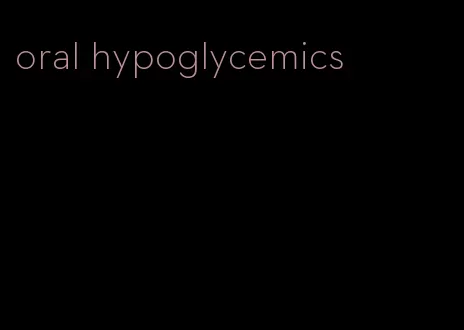 oral hypoglycemics