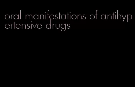oral manifestations of antihypertensive drugs