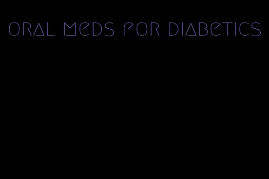 oral meds for diabetics