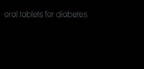 oral tablets for diabetes