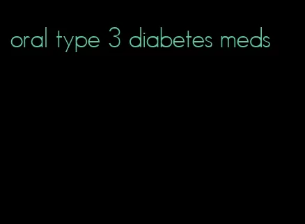 oral type 3 diabetes meds