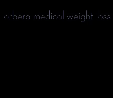 orbera medical weight loss