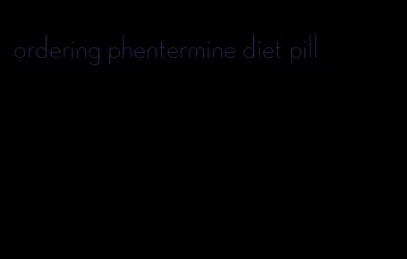 ordering phentermine diet pill