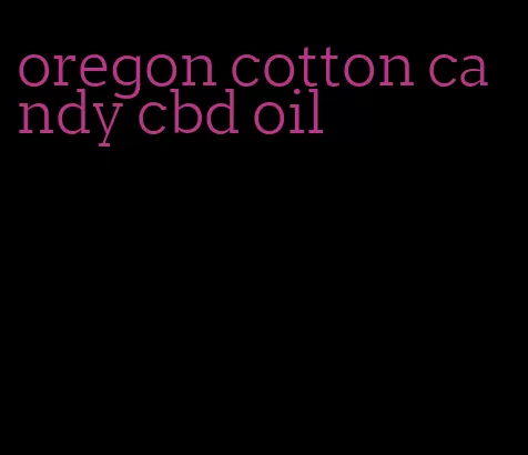 oregon cotton candy cbd oil