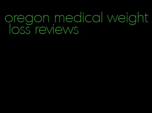 oregon medical weight loss reviews