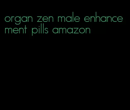 organ zen male enhancement pills amazon