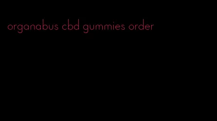 organabus cbd gummies order