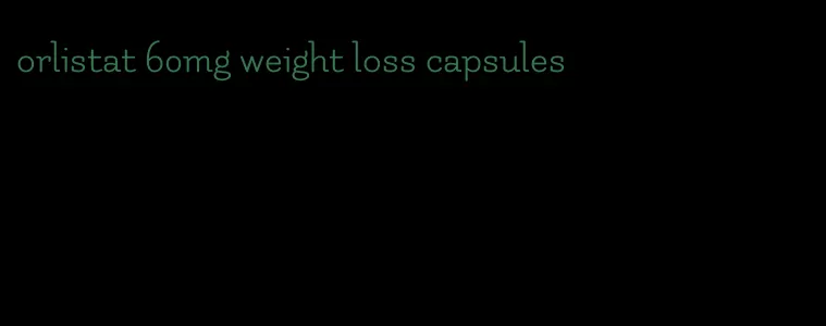 orlistat 60mg weight loss capsules