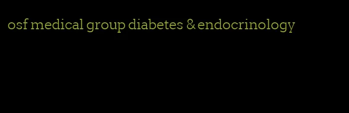 osf medical group diabetes & endocrinology