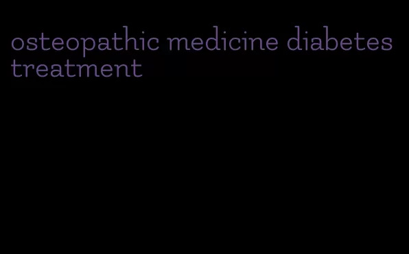 osteopathic medicine diabetes treatment