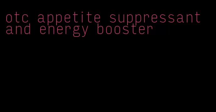 otc appetite suppressant and energy booster