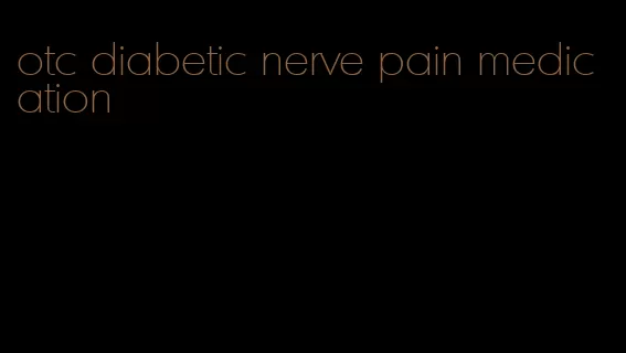 otc diabetic nerve pain medication