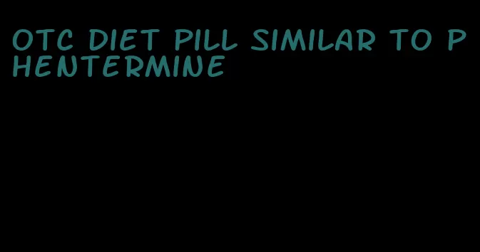 otc diet pill similar to phentermine