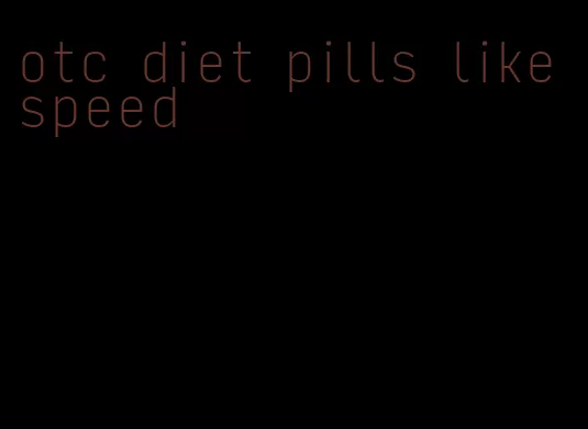 otc diet pills like speed