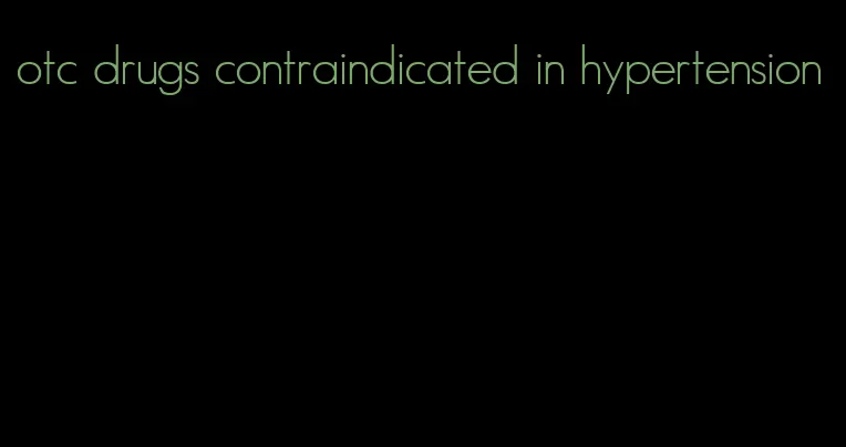 otc drugs contraindicated in hypertension