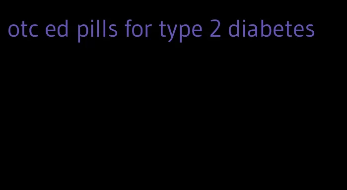 otc ed pills for type 2 diabetes