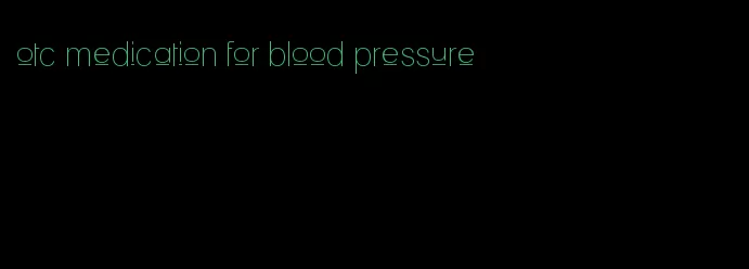 otc medication for blood pressure