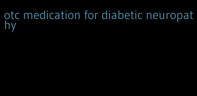 otc medication for diabetic neuropathy