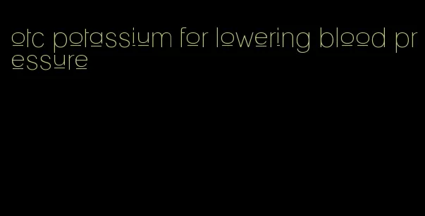 otc potassium for lowering blood pressure