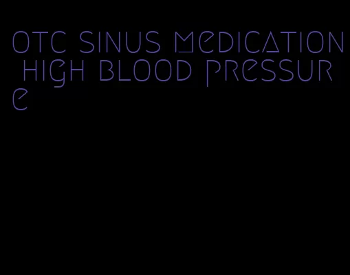 otc sinus medication high blood pressure