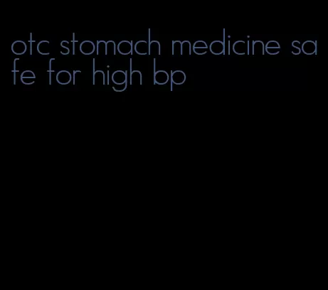 otc stomach medicine safe for high bp
