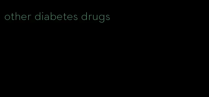 other diabetes drugs