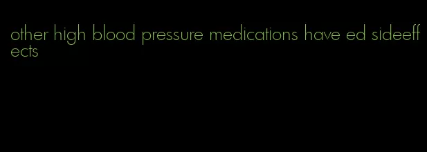 other high blood pressure medications have ed sideeffects