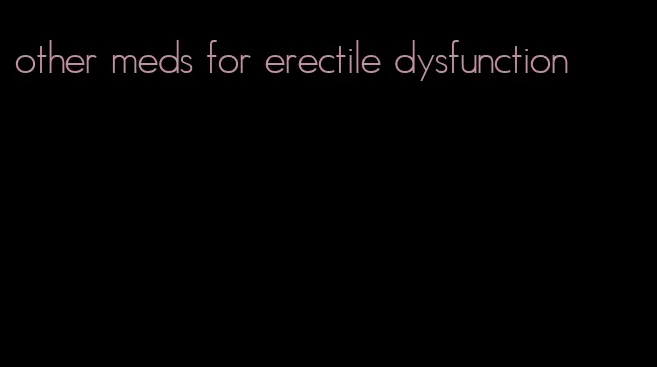 other meds for erectile dysfunction
