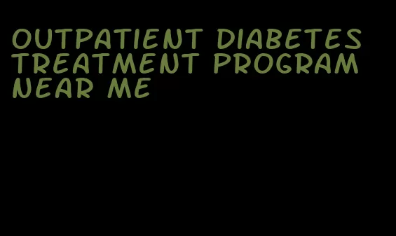 outpatient diabetes treatment program near me