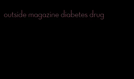 outside magazine diabetes drug