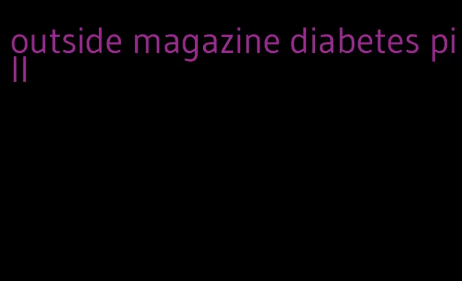 outside magazine diabetes pill