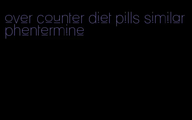 over counter diet pills similar phentermine