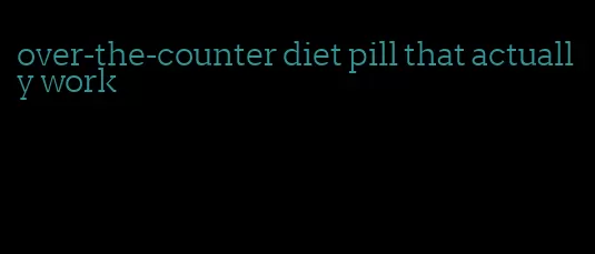 over-the-counter diet pill that actually work