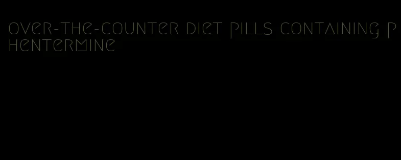 over-the-counter diet pills containing phentermine