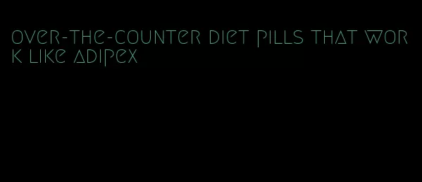 over-the-counter diet pills that work like adipex